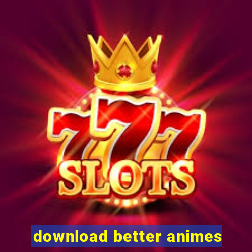 download better animes